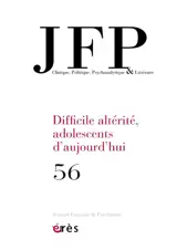 JFP Journal français de psychiatrie, n° 56. Difficile altérité, adolescents d'aujourd'hui