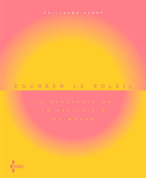 Courser le soleil : le spectacle de la petite fin du monde