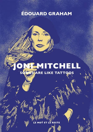 Joni Mitchell : songs are like tattoos