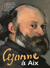 Cezanne à Aix : le Jas de Bouffan, l'atelier des Lauves, la Sainte-Victoire, le musée Granet, Château Noir, Bibémus