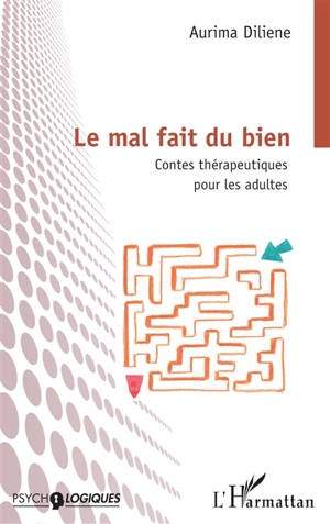 Le mal fait du bien : contes thérapeutiques pour les adultes