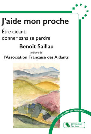 J'aide mon proche : être aidant, donner sans se perdre