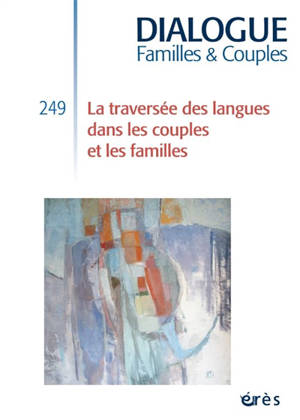 Dialogue familles & couples, n° 249. La traversée des langues dans les couples et les familles