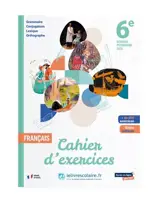 Français 6e : cahier d'exercices, grammaire, conjugaison, lexique, orthographe, + de 600 exercices, bilans ludiques : nouveau programme 2025