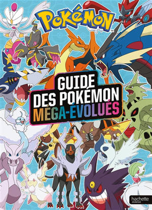 Le guide des Pokémon méga-évolutions : encyclopédie des Pokémon