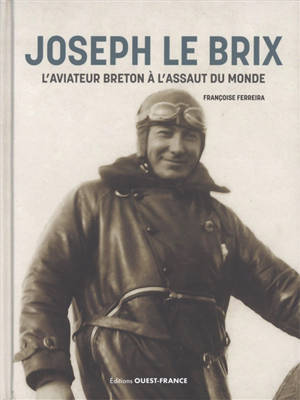 Joseph Le Brix : l'aviateur breton à l'assaut du monde