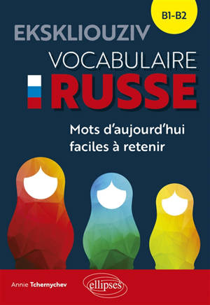 Ekskliouziv : vocabulaire russe, B1-B2 : mots d'aujourd'hui faciles à retenir