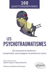 Les psychotraumatismes : du trauma à la résilience : comprendre, accompagner et prendre en soins