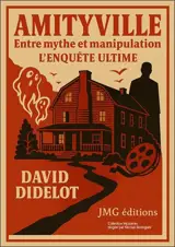 Amityville : entre mythe et manipulation : l'enquête ultime