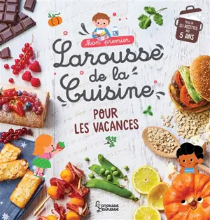 Mon premier Larousse de la cuisine pour les vacances