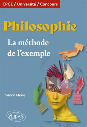 Philosophie : la méthode de l'exemple : CPGE, université, concours