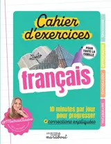 Cahier d'exercices de français pour toute la famille : 10 minutes par jour pour progresser + corrections expliquées