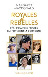 Royales rebelles : et si c'était les femmes qui portaient la couronne