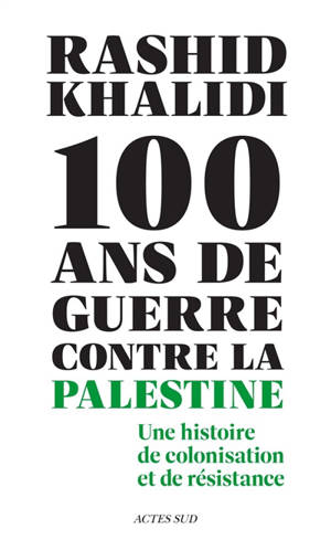 Cent ans de guerre contre la Palestine : une histoire de colonisation et de résistance