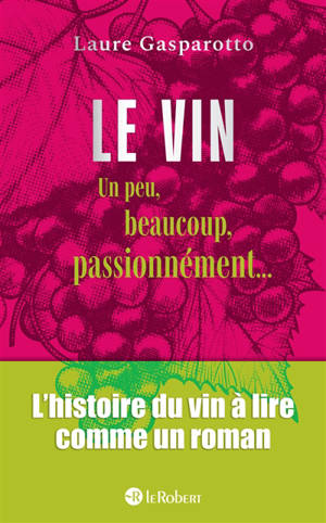 Le vin un peu, beaucoup, passionnément... : l'histoire du vin à lire comme un roman