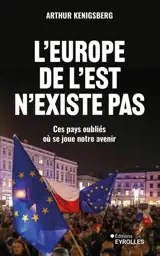 L'Europe de l'Est n'existe pas : ces pays oubliés où se joue notre avenir