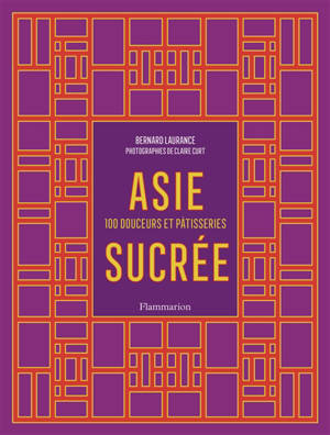 Asie sucrée : 100 douceurs et pâtisseries