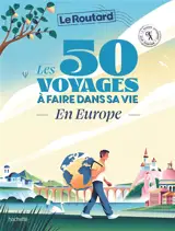 Les 50 voyages à faire dans sa vie : en Europe : l'Europe autrement, slow tourisme
