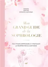 Mon grand guide de la sophrologie : retrouver l'équilibre intérieur et transformer son quotidien