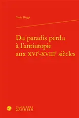 Du paradis perdu à l'antiutopie aux XVIe-XVIIIe siècles