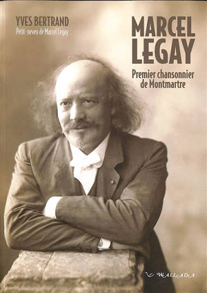 Marcel Legay, premier chansonnier de Montmartre