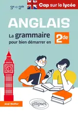 Anglais : la grammaire pour bien démarrer en 2de : 3e-2de
