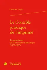 Le contrôle juridique de l'imprimé : l'apprentissage de la Troisième République (1870-1906)