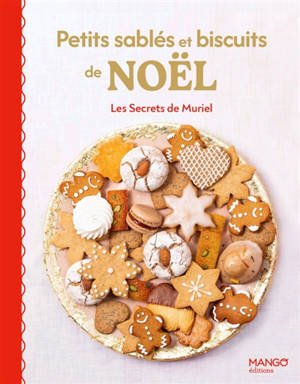 Petits sablés et biscuits de Noël : 25 recettes faciles : les grands classiques et des biscuits originaux