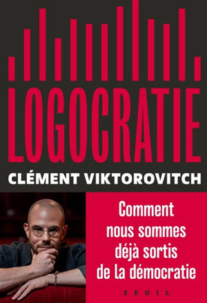 Logocratie ou Le pouvoir confisqué par la parole