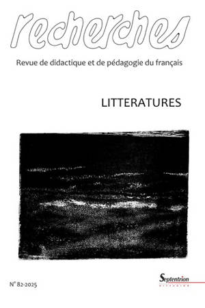 Recherches : revue de didactique et de pédagogie du français, n° 82. Littératures