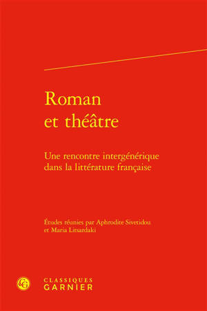 Roman et théâtre : une rencontre intergénérique dans la littérature française : actes du colloque international organisé du 21 au 24 mai 2008