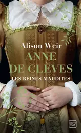 Les reines maudites. Vol. 4. Anne de Clèves