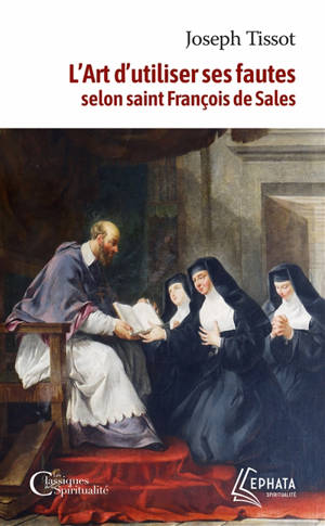 L'art d'utiliser ses fautes : d'après saint François de Sales