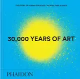 30.000 years of the art : the story of humain creativity across time & space