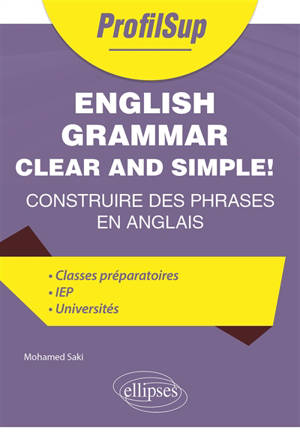 English grammar clear and simple! : construire des phrases en anglais : classes préparatoires, IEP, universités
