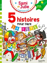 Sami et Julie : 5 histoires pour faire la fête : fin de CP-CE1