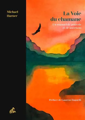 La voie du chamane : un manuel de pouvoir et de guérison