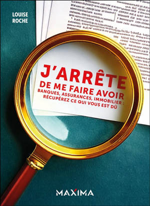 J'arrête de me faire avoir ! : banques, assurances, immobilier : récupérez ce qui vous est dû