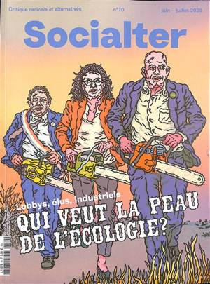 Socialter, n° 70. Qui veut la peau de l'écologie ? : lobbys, élus, industriels