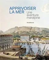 Apprivoiser la mer : une aventure maralpine