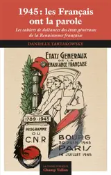 1945 : les Français ont la parole : les cahiers de doléances des Etats généraux de la renaissance française