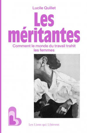 Les méritantes : comment le monde du travail trahit les femmes