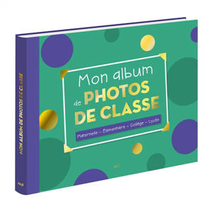 Mon album de photos de classe : maternelle, élémentaire, collège, lycée