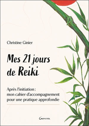 Mes 21 jours de reiki : après l'initiation, mon cahier d'accompagnement pour une pratique approfondie