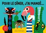 Pour le dîner, j'ai mangé... : avec des surprises sous les volets !