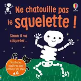 Ne chatouille pas le squelette ! : sinon il va cliqueter...