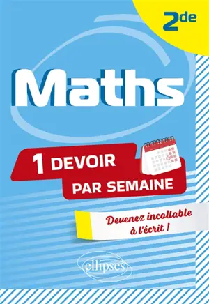 Maths 2de : 1 devoir par semaine : devenir incollable à l'écrit
