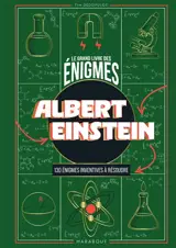 Le Grand livre des énigmes : Albert Einstein : 130 énigmes inventives à résoudre