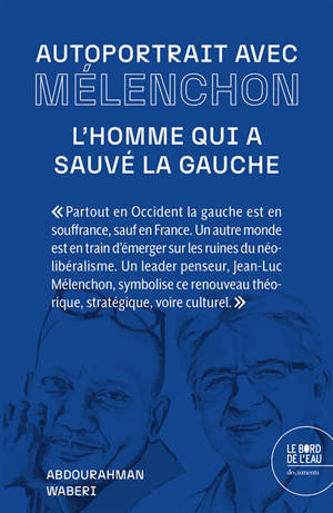 Autoportrait avec Mélenchon : l'homme qui a sauvé la gauche