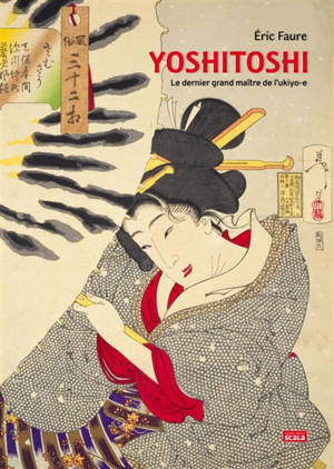 Yoshitoshi : le dernier grand maître de l'ukiyo-e